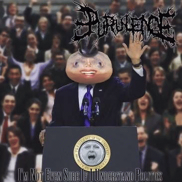 Purulence (UK) : I'm Not Even Sure If I Understand Politics